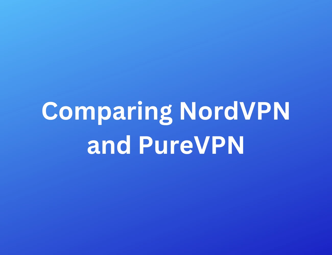 The Ultimate Guide to VPN: Exploring NordVPN and PureVPN